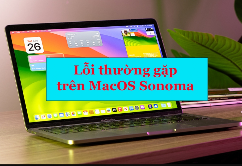 7 lỗi thường gặp trên MacOS Sonoma và cách khắc phục