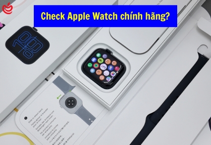 Cách Kiểm Tra Apple Watch Chính Hãng Trước Khi Mua