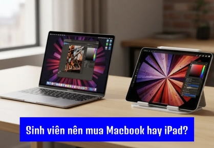 Sinh Viên Nên Mua iPad Hay MacBook? Kinh Nghiệm Cho Sinh Viên 2026