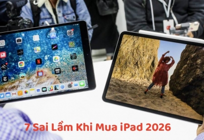 7 Sai Lầm Khi Mua iPad Mà Nhiều Người Mắc Phải Năm 2026