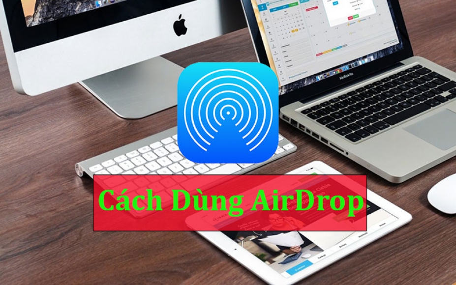 Bật mí cách dùng AirDrop trên iPhone, Macbook