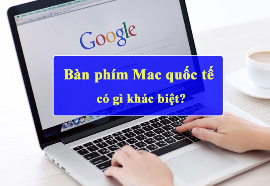 Bàn phím Macbook quốc tế bỗ cục có gì khác biệt?