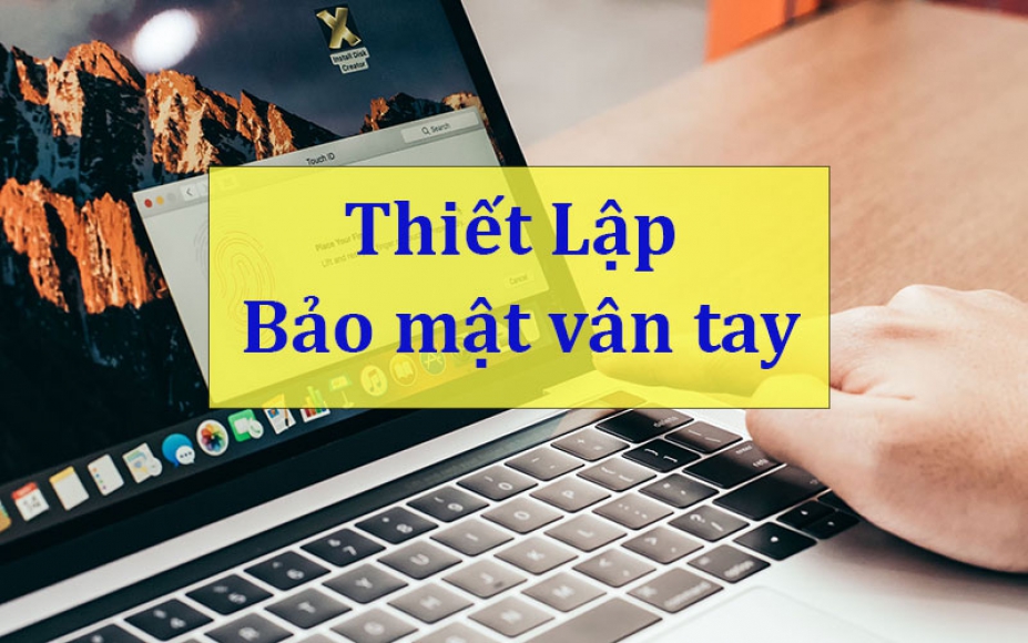 Hướng dẫn thiết lập bảo mật vân tay trên Macbook, Laptop