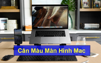 Bật mí cách cân màu màn hình Macbook chuẩn xác nhất