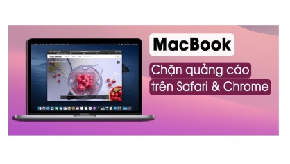 Cách chặn quảng cáo trên Chrome và Safari Macbook