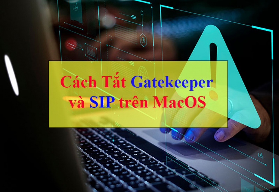 Cách tắt hoàn toàn GateKeeper và SIP trên MacOS